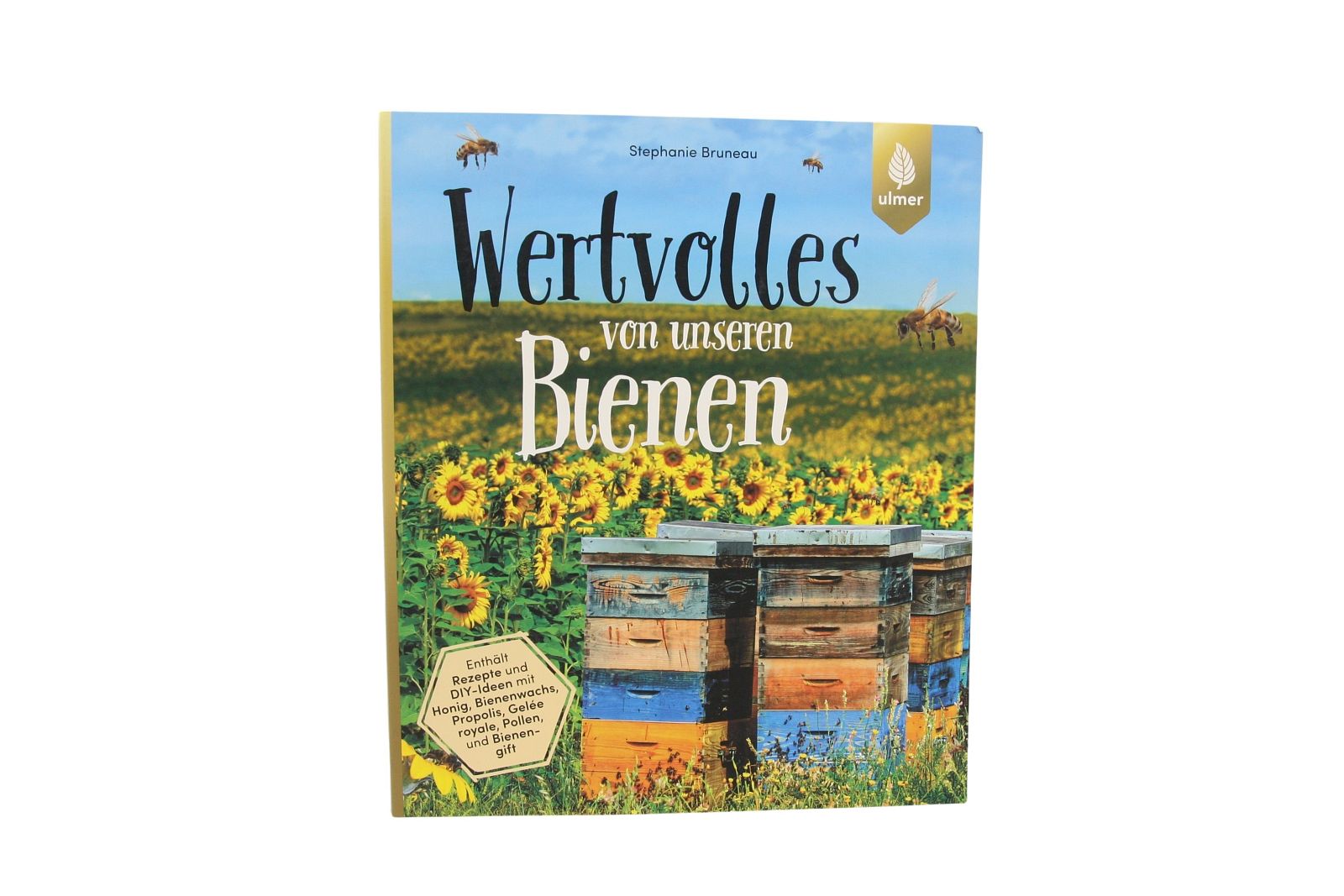 Wertvolles von unseren Bienen, Stephanie Bruneau